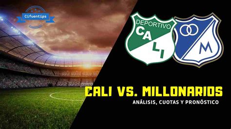 Pron Stico Y Apuestas Cali Vs Millonarios Liga Betplay Ii