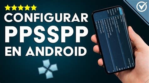 Cómo configurar PPSSPP en ANDROID para que funcione correctamente