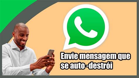 Como Enviar Um Mensagem No Whatsapp Que Se Apaga Sozinho Youtube