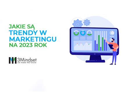 Jakie Są Trendy W Marketingu Na 2023 Rok 3mindset