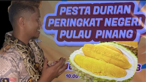 PESTA DURIAN PULAU PINANG 2023 JOHAN DURI HITAM MUSANG KING UDANG