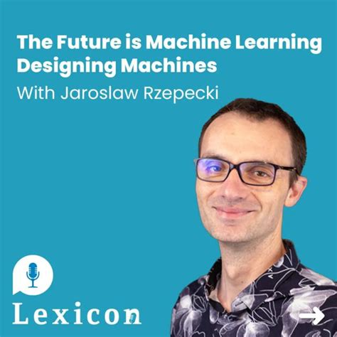 The Future Is Machine Learning Designing Machines Machines