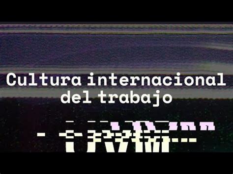 ACT 9 VIDEO CULTURA INTERNACIONAL DEL TRABAJO YouTube