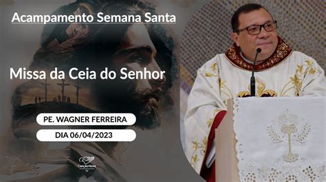 Missa Da Ceia Do Senhor Padre Wagner Ferreira Youtube