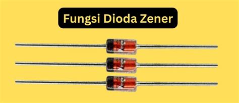 Pengertian Dan Fungsi Dioda Zener Rekomendid