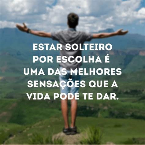 45 Frases De Solteiro Para Mostrar Que Antes Só Do Que Mal Acompanhado