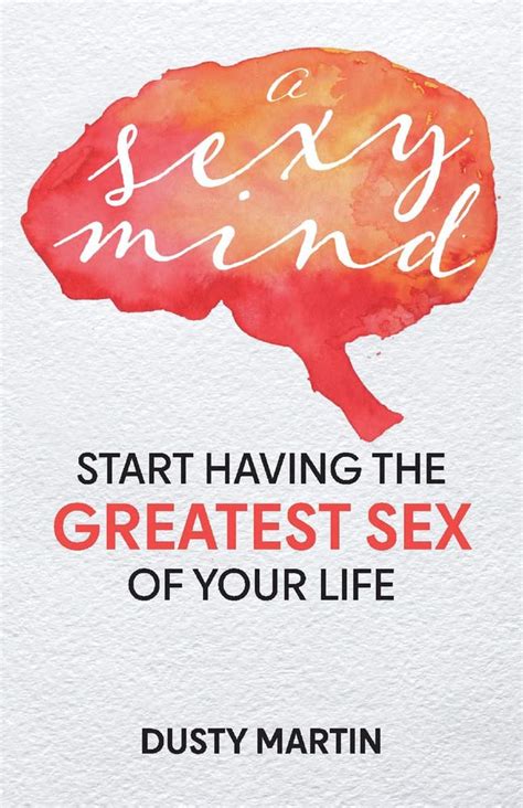 Amazon A Sexy Mind Start Having The Greatest Sex Of Your Life Martin