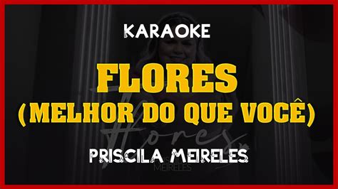 Kante Karaokê Priscila Meireles FLORES MELHOR DO QUE VOCÊ