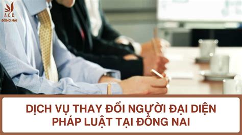 Dịch Vụ Thay đổi Người đại Diện Pháp Luật Tại Đồng Nai