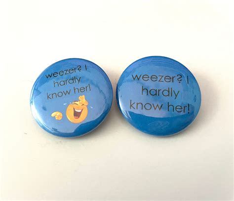 Weezer Button Weezer I Hardly Know Her Silly And Funny T For Weezer