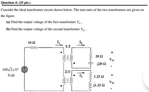 Solved Question 4 25pts Consider The Ideal Transformer Circuit Shown Below The Turn Ratio