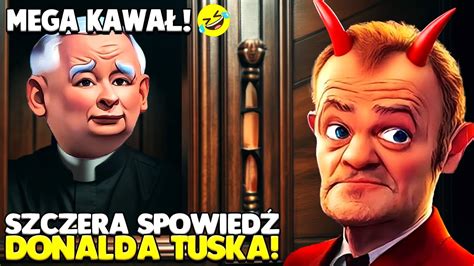 SZCZERA SPOWIEDŹ DONALDA TUSKA Kawał o Donaldzie Tusku 21 YouTube