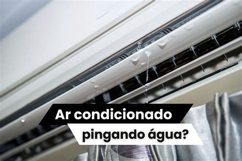 Ar Condicionado Vazando Agua Como Resolver Refrimaq