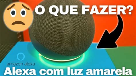 Alexa Luz Amarela Piscando Como Resolver Youtube