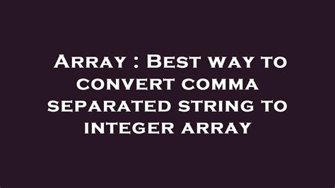 Array Best Way To Convert Comma Separated String To Integer Array