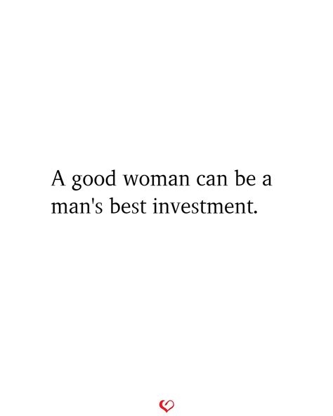 A Good Woman Can Be A Mans Best Investment Good Man Quotes Postive