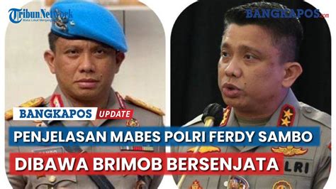 Penjelasan Mabes Polri Tentang Irjen Ferdy Sambo Dibawa Brimob