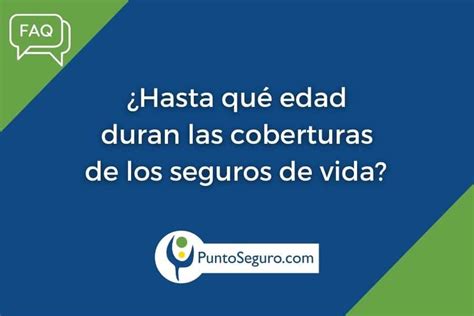 Edad De Cobertura De Los Seguros De Vida Comparador De Seguros De