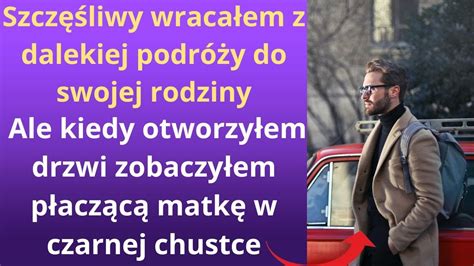 Szcz Liwy Wraca Em Z Dalekiej Podr Y Do Swojej Rodziny Ale Kiedy