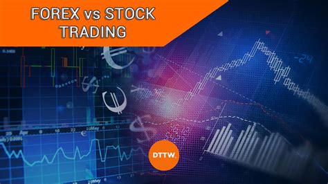 Forex Trading Vs Stock Trading Differences And Similarities