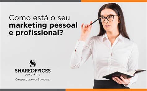 Tudo Sobre Marketing Pessoal Share Offices Coworking