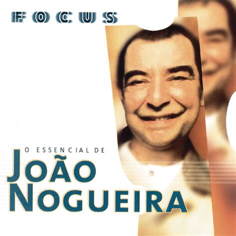 Focus O Essencial De Jo O Nogueira By Jo O Nogueira On Apple Music