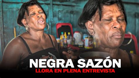 LA NEGRA SAZON LLORA EN PLENA ENTREVISTA YouTube