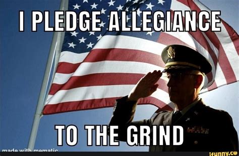 I PLEDGE ALLEGIANCE THE GRIND - iFunny