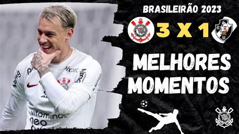 CORINTHIANS 3 X 1 VASCO MELHORES MOMENTOS BRASILEIRÃO 2023 17