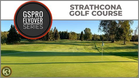 Gspro Course Flyover Strathcona Golf Course Designed By Parker