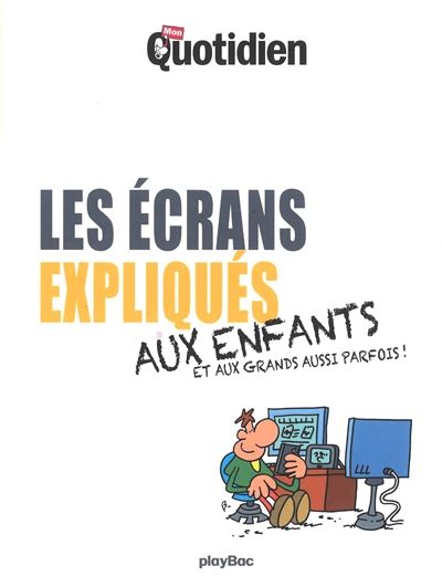 Les écrans Expliqués Aux Enfants Et Aux Grands Aussi Parfois