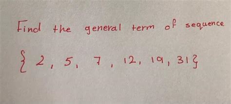 Solved Find The General Term General Term Of Sequence { 2