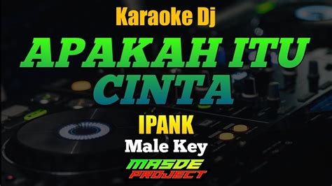 Karaoke Dj Apakah Itu Cinta Remix By Masde Project Male Key Youtube