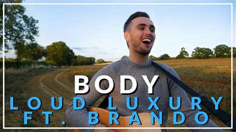 Body Loud Luxury Ft Brando Acoustic Cover By Sam Biggs Youtube