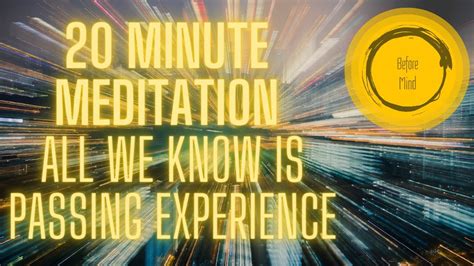 20 Minute Guided Mindfulness Meditation Reality As Passing Experience