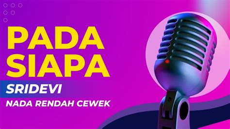 Pada Siapa Karaoke Versi Sridevi Nada Rendah Cewek Youtube