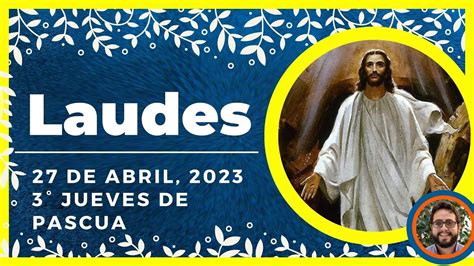 LAUDES DEL DIA DE HOY 27 de Abril de 2023 Oración de la Mañana