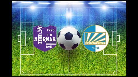 FK MORNAR Vs FK SUTJESKA NIKSIC MONTENEGRO PRVA CRNOGORSKA LIGA 21