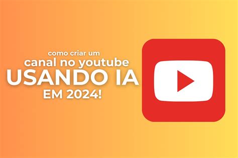 Como Criar Um Canal No Youtube Do Zero Usando IA Em 2024 Master