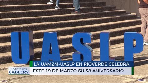 La Uamzm Uaslp En Rioverde Celebra Su Aniversario Este De Marzo