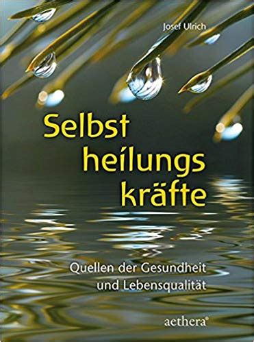 Selbstheilungskräfte Quellen der Gesundheit und Lebensqualität