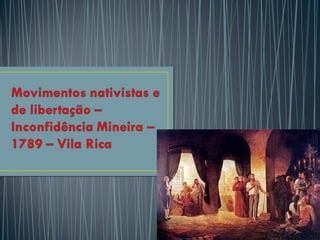 Movimentos nativistas e de libertação inconfidência mineira Estude