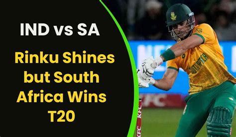 Ind Vs Sa Rinku Shines But South Africa Wins T20 Cricket Thriller