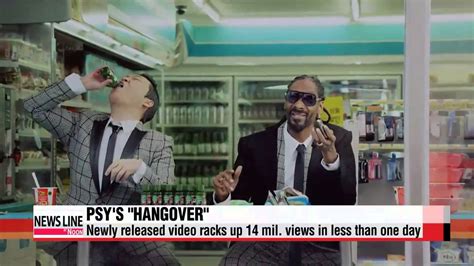 Psy S Hangover Has Over 14 Million Views And Counting Youtube