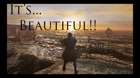 Its Beautiful Dark Souls 2 Pc Part 1 Youtube