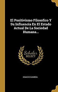 El Positivismo Filosofico Y Su Influencia En El Estado Actual De La