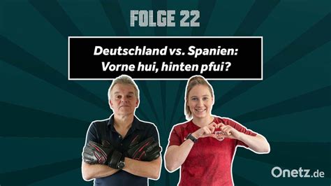 Deutschland Vs Spanien Vorne Hui Hinten Pfui Onetz