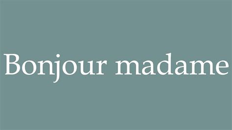 How To Pronounce Bonjour Madame Correctly In French Youtube