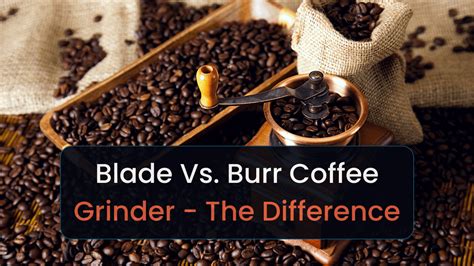 Burr Grinders Vs. Blade Grinders: What’s The Difference?