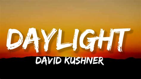 David Kushner Daylight Lyrics Oh I Love It And I Hate It At The